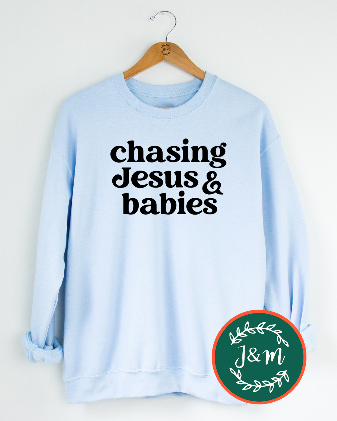 chasing Jesus & babies sweatshirt